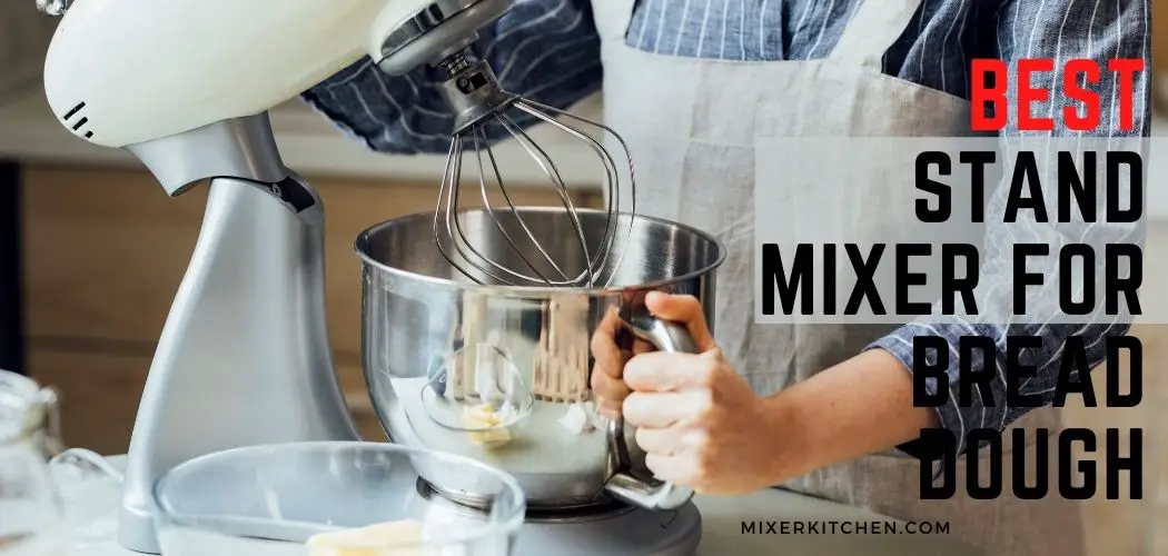 Best Heavy Duty Stand Mixer for Bread Dough
