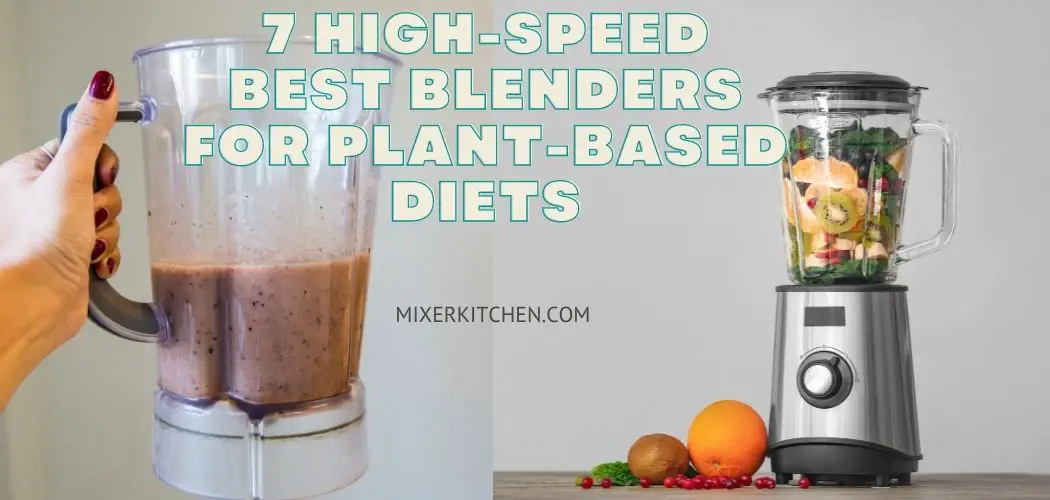 7 High-Speed Best Blenders for Plant-Based Diets