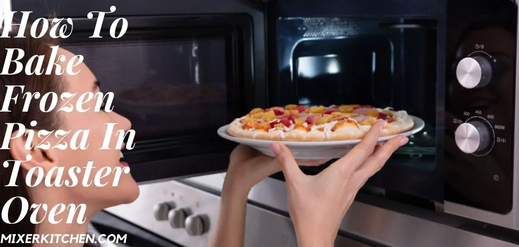 How To Bake Frozen Pizza In Toaster Oven