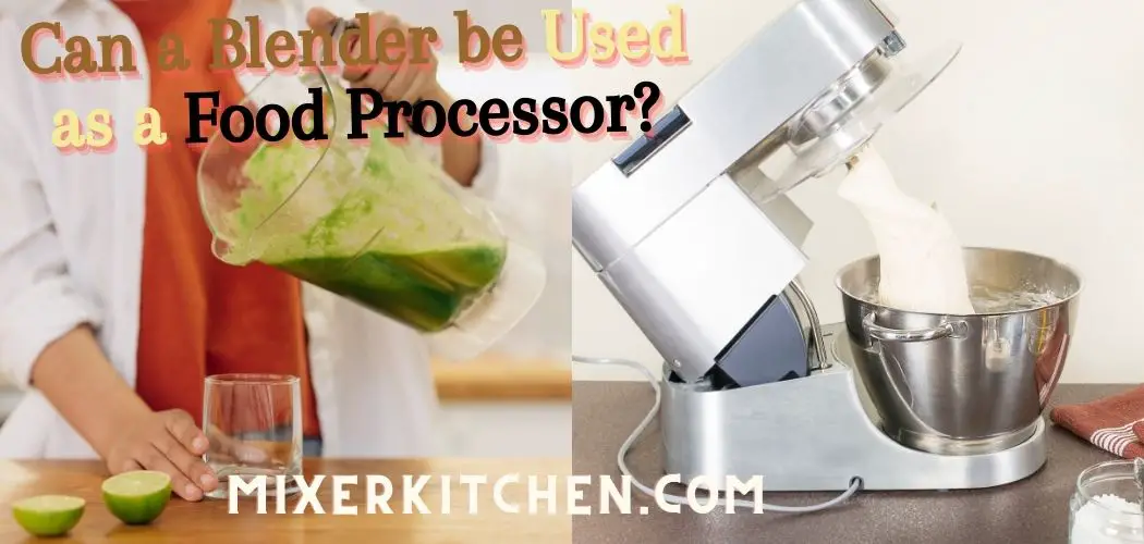 Can a Blender be Used as a Food Processor?